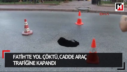 Fatih'te yol çöktü cadde araç trafiğine kapandı