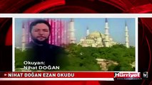 NİHAT DOĞAN EZAN OKUDU