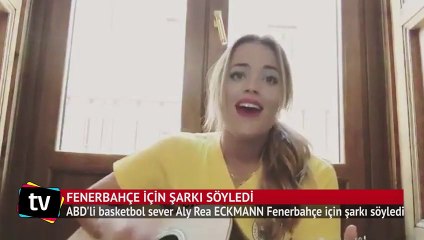 Aly Rae Eckmann Fenerbahçe için şarkı söyledi