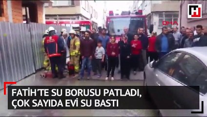 Fatih'te su borusu patladı  çok sayıda evi su bastı