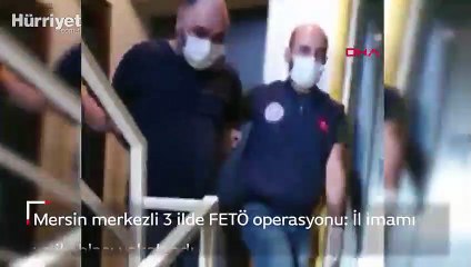 Mersin merkezli 3 ilde FETÖ operasyonu: İl imamı ve il ablası yakalandı