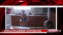 ZORLA EVLENMEK İSTEYEN KIZ