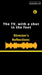 DIRECTOR'S REFLECTIONS: The TV, with a shot in the foot