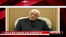 FETHULLAH GÜLEN: ÖYLE BİR ŞAMAR AŞK EDERİM Kİ