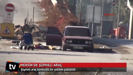 Mersin'de şüpheli araç fünye ile patlatıldı