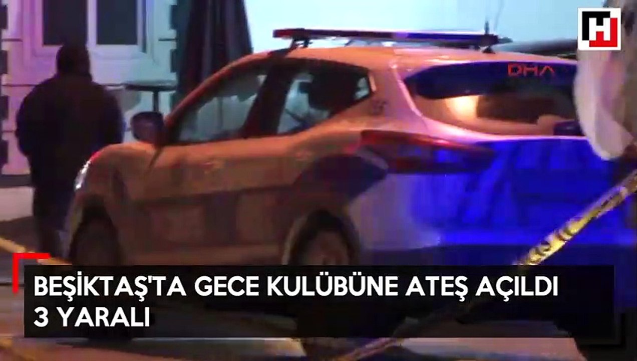 Beşiktaş'ta gece kulübüne ateş açıldı: 3 yaralı