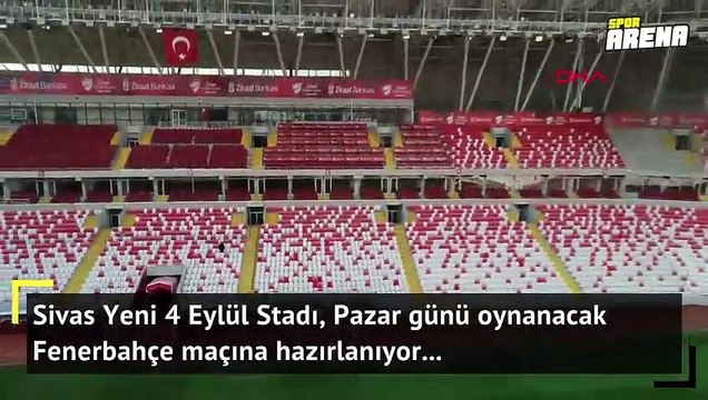 Sivas Yeni 4 Eylül Stadı Fenerbahçe maçına hazır