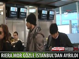 RIERA MOR GÖZLE İSTANBUL'DAN AYRILDI