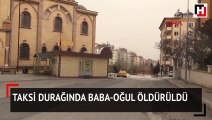 Taksi durağında baba-oğul öldürüldü