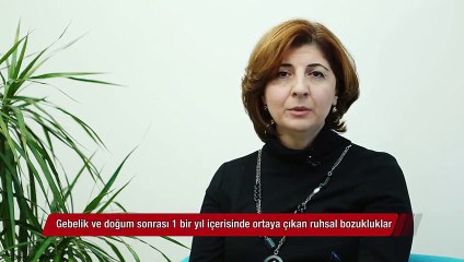 Gebelik ve doğum sonrası 1 bir yıl içerisinde ortaya çıkan ruhsal bozukluklar