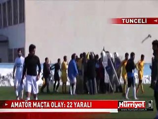 TUNCELİ'DE AMATÖR MAÇTA OLAY: 22 YARALI