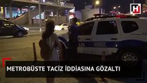 Metrobüste taciz iddiasına gözaltı