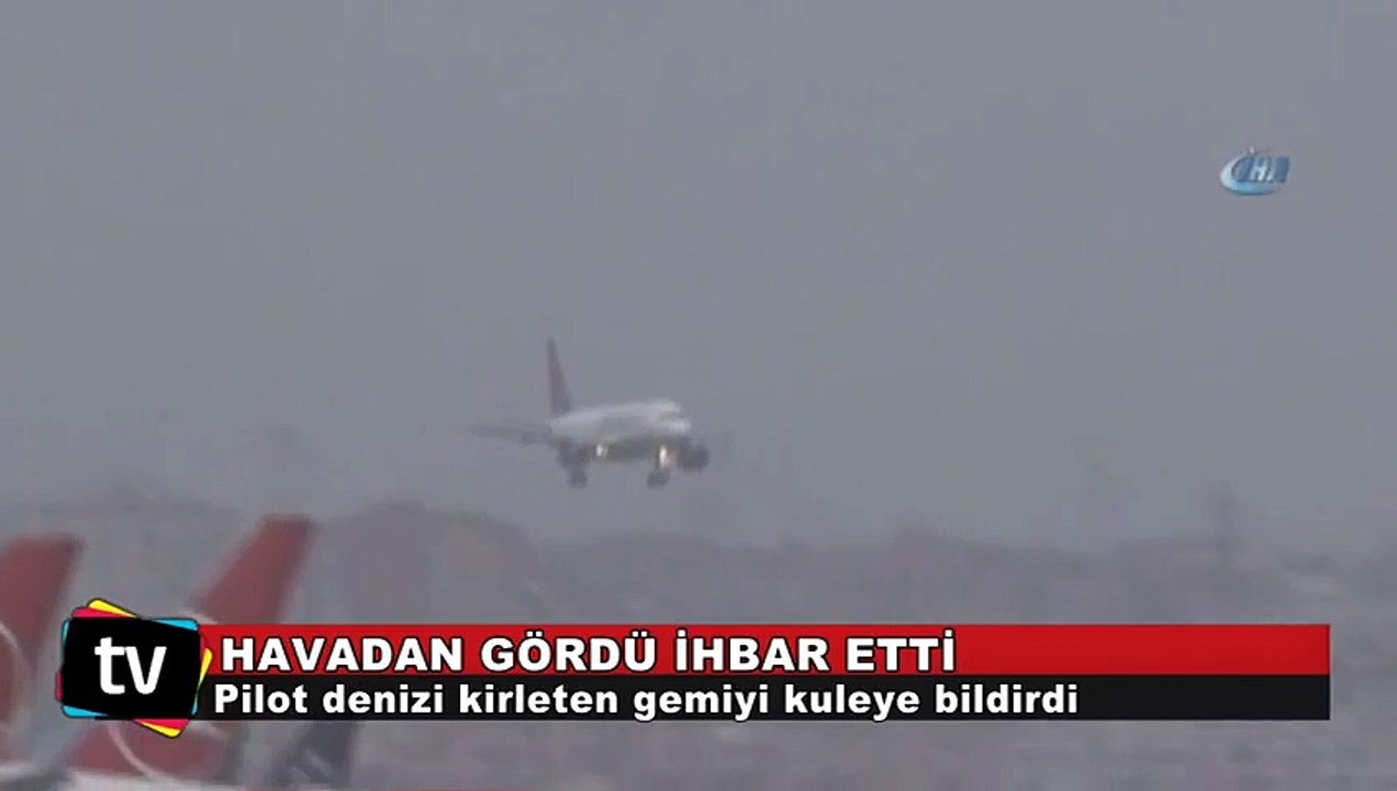 Pilot, denizi kirleten gemiyi ihbar etti