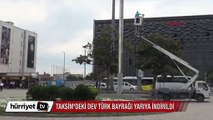 Taksim'deki dev Türk Bayrağı yarıya indirildi