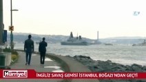 İngiliz savaş gemisi İstanbul Boğazı'ndan geçti