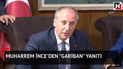 Muharrem İnce’den ‘gariban’ yanıtı