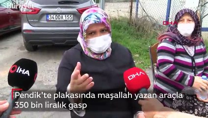 Pendik'te plakasında maşallah yazan araçla 350 bin liralık gasp