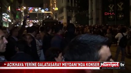 AÇIKHAVA YERİNE GALATASARAY MEYDANI'NDA KONSER