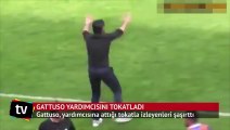 Gattuso yardımcısına tokat attı
