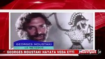 GEORGES MOUSTAKI HAYATA VEDA ETTİ