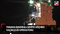 Panama bandıralı gemiye göçmen kaçakçılığı operasyonu