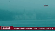 İstanbul Boğazı sis nedeniyle transit gemi trafiğine kapatıldı