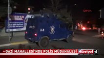 GAZİ MAHALLESİ'NDE POLİS MÜDAHALESİ