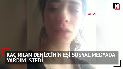 Kaçırılan denizcinin eşi sosyal medyada yardım istedi