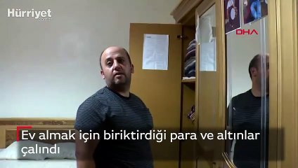 Ev almak için biriktirdiği para ve altınlar çalındı
