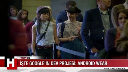 İŞTE GOOGLE'IN DEV PROJESİ: ANDROID WEAR