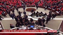 MECLİS'TE MİLLETVEKİLLERİ KÜRSÜYE YÜRÜDÜ