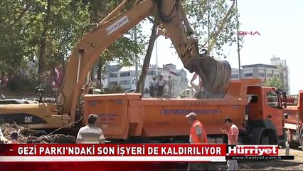 GEZİ PARKI'NDAKİ SON İŞYERİ DE KALDIRILDI