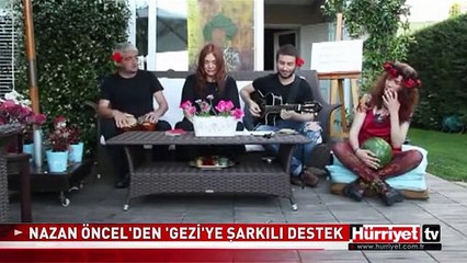 NAZAN ÖNCEL'DEN 'GEZİ'YE ŞARKILI DESTEK