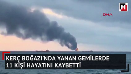 Kerç Boğazı'nda yanan gemiler 11 kişi hayatını kaybetti