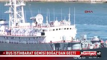 RUS İSTİHBARAT GEMİLERİ İSTANBUL BOĞAZI'NDAN GEÇTİ