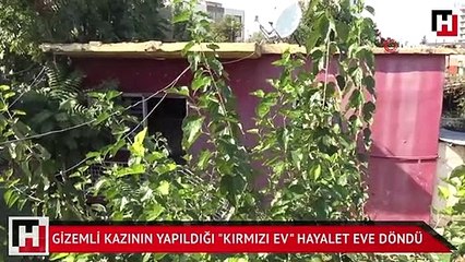 Gizemli kazının yapıldığı "kırmızı ev" hayalet eve döndü