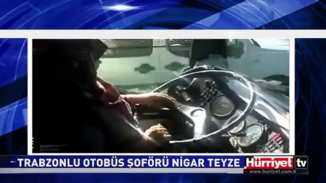TRABZONLU OTOBÜS ŞOFÖRÜ NİGAR TEYZE