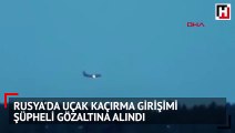 Rusya'da uçak kaçırma girişimi.. Şüpheli gözaltına alındı