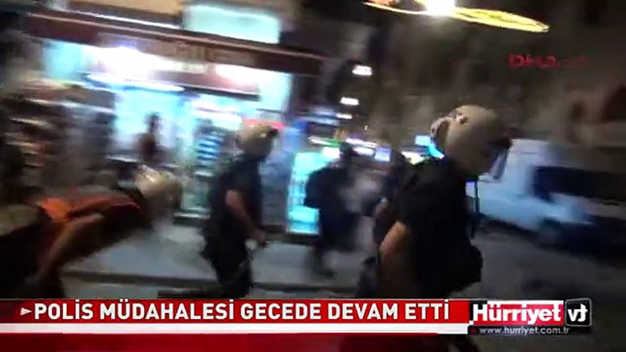 POLİSİN MÜDAHALESİ GECE DE DEVAM ETTİ