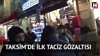 Taksim’de ilk taciz gözaltısı