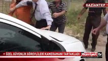 ÖZEL GÜVENLİK GÖREVLİLERİ KAMERAMANI TARTAKLADI