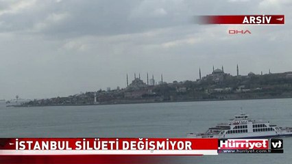 İSTANBUL SİLÜETİNE GERİ DÖNÜYOR