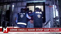 GÖRME ENGELLİ ADAMI DÖVÜP GASP ETTİLER