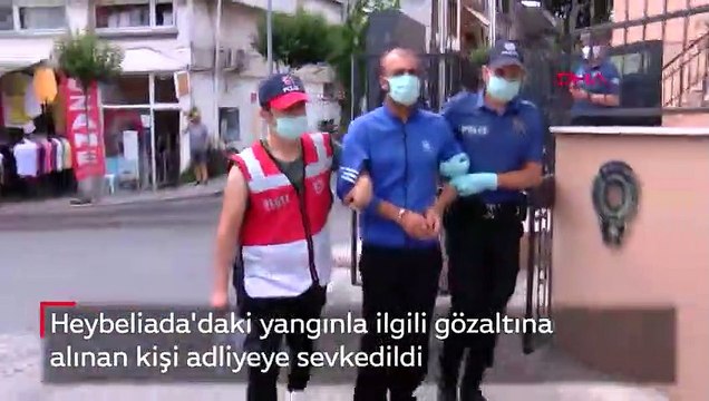 Heybeliada'daki yangınla ilgili gözaltına alınan kişi adliyeye sevkedildi