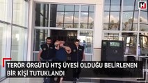Terör örgütü HTŞ üyesi olduğu belirlenen bir kişi tutuklandı