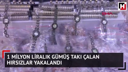 1 milyon liralık gümüş takı çalan hırsızlar yakalandı