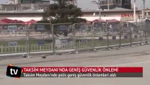 Taksim meydanı'nda geniş güvenlik önlemi