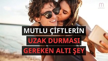 Mutlu çiftlerin uzak durduğu altı şey