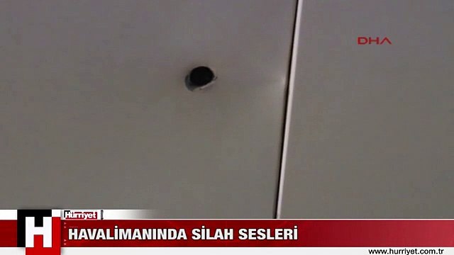 HAVALİMANINDA SİLAH SESLERİ
