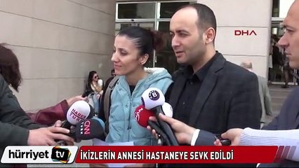 İkizlerin annesi hastaneye sevk edildi